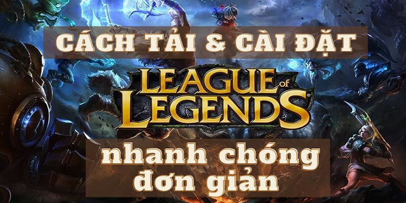 Các bước download LMHT đơn giản, siêu nhanh chóng