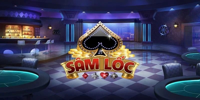 Bài Sâm Lốc - Hướng Dẫn Chi Tiết Từ A Đến Z Về Cách Chơi