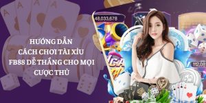 Hướng Dẫn Cách Chơi Tài Xỉu FB88 Dễ Thắng Cho Mọi Cược Thủ