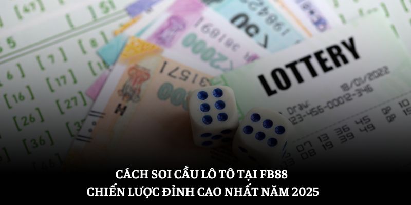 Cách Soi Cầu Loto Tại FB88 – Chiến Lược Đỉnh Cao Nhất