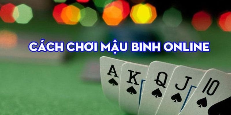 Cách chơi Mậu Binh hay hội viên nên áp dụng thử