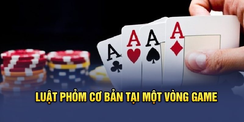 Tìm hiểu luật chơi cơ bản của Phỏm trực tuyến