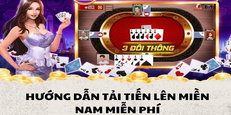 Hướng dẫn chi tiết cách tải Tiến lên miền Nam miễn phí trên mọi thiết bị