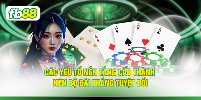 Các yếu tố nền tảng cấu thành nên bộ bài thắng tuyệt đối