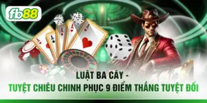 Luật Ba Cây - Tuyệt Chiêu Chinh Phục 9 Điểm Thắng Tuyệt Đối