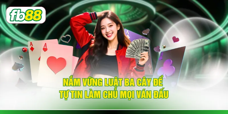 Nắm vững luật ba cây để tự tin làm chủ mọi ván đấu