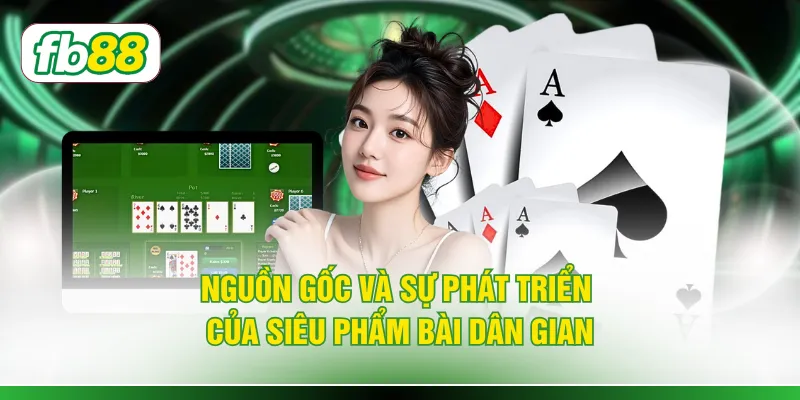 Nguồn gốc và sự phát triển của siêu phẩm bài dân gian