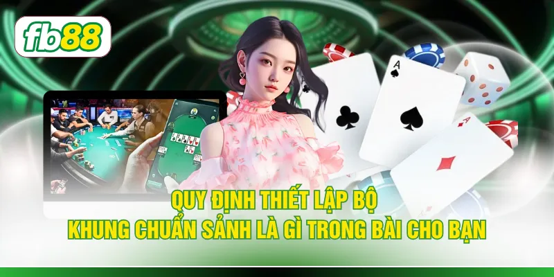 Quy định thiết lập bộ khung chuẩn sảnh là gì trong bài cho bạn