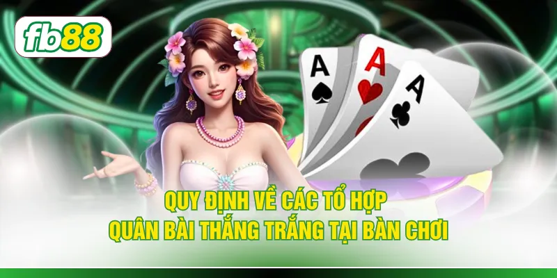 Quy định về các tổ hợp quân bài thắng trắng tại bàn chơi