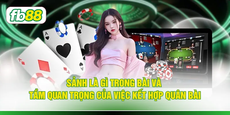Sảnh là gì trong bài và tầm quan trọng của việc kết hợp quân bài