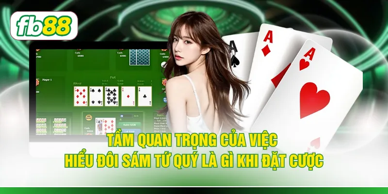 Tầm quan trọng của việc hiểu đôi sám tứ quý là gì khi đặt cược