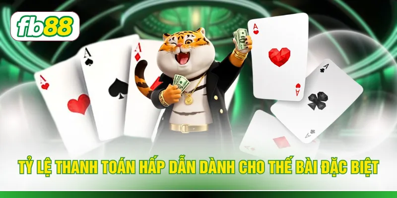 Tỷ lệ thanh toán hấp dẫn dành cho thế bài đặc biệt