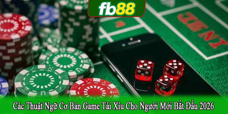 các thuật ngữ cơ bản game tài xỉu