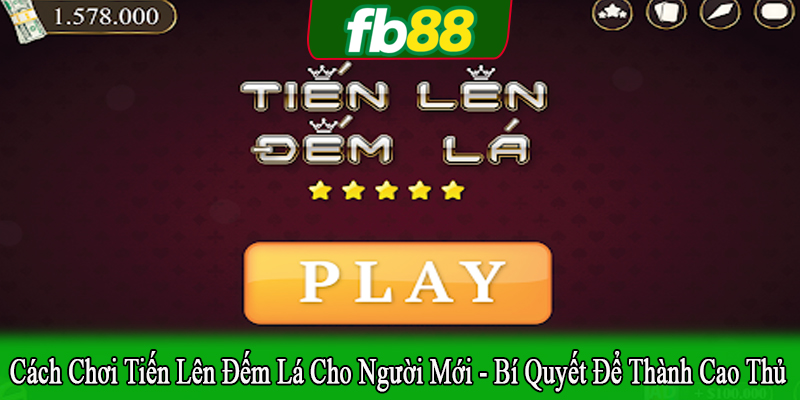 cách chơi tiến lên đếm lá cho người mới