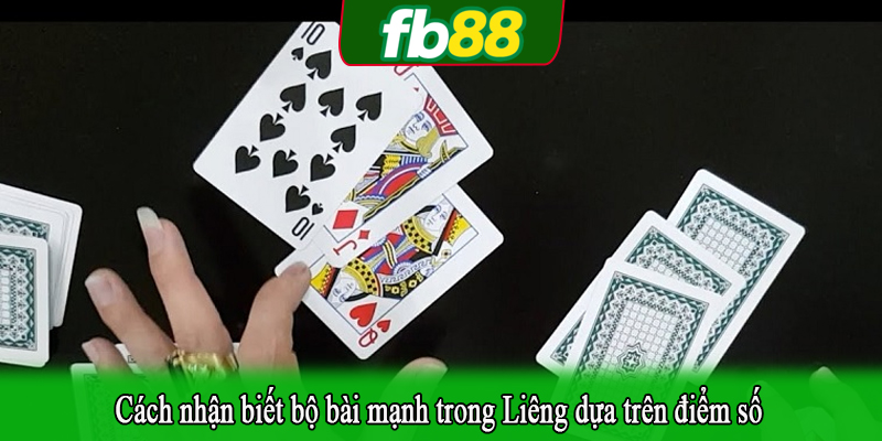 Cách nhận biết bộ bài mạnh trong Liêng dựa trên điểm số