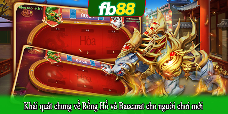 Khái quát chung về Rồng Hổ và Baccarat cho người chơi mới