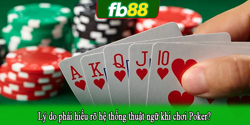 Lý do phải hiểu rõ hệ thống thuật ngữ khi chơi Poker?