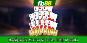 mẹo sắp xếp bài mậu binh tối ưu hơn