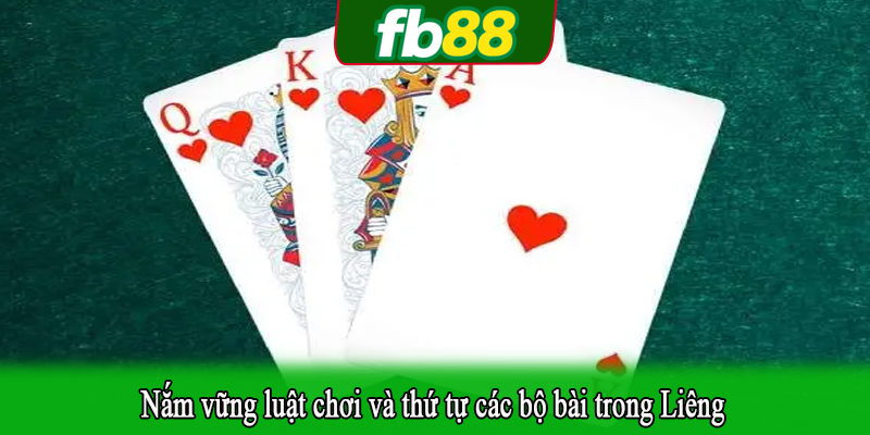 Nắm vững luật chơi và thứ tự các bộ bài trong Liêng