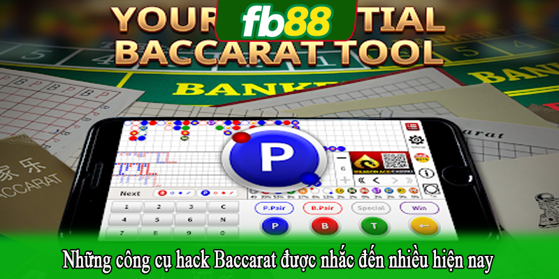 Những công cụ hack Baccarat được nhắc đến nhiều hiện nay