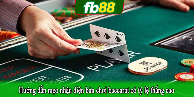 Hướng dẫn mẹo nhận diện bàn chơi baccarat có tỷ lệ thắng cao