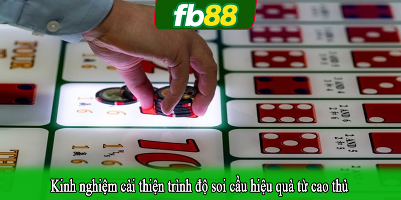 Kinh nghiệm cải thiện trình độ soi cầu hiệu quả từ cao thủ
