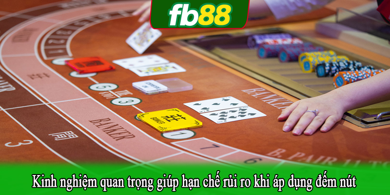 Kinh nghiệm quan trọng giúp hạn chế rủi ro khi áp dụng đếm nút