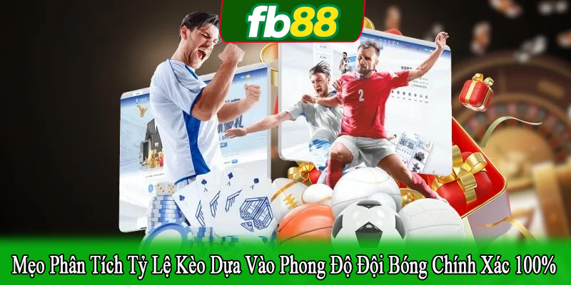 mẹo phân tích tỷ lệ kèo dựa vào phong độ đội bóng