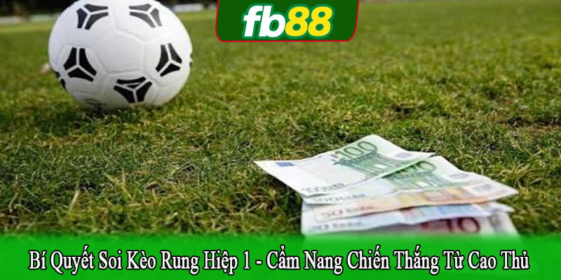 bí quyết soi kèo rung hiệp 1