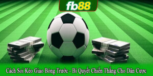 cách soi kèo giao bóng trước