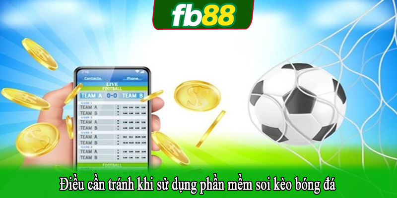 Điều cần tránh khi sử dụng phần mềm soi kèo bóng đá