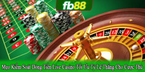 mẹo kiểm soát dòng tiền live casino