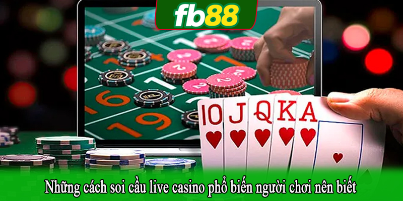 Những cách soi cầu live casino phổ biến người chơi nên biết