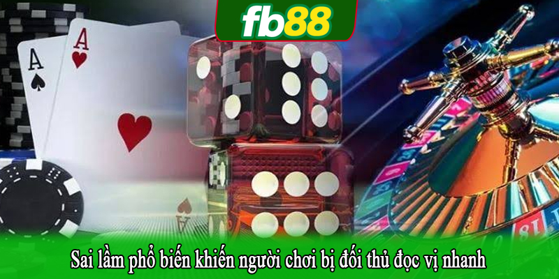 Sai lầm phổ biến khiến người chơi bị đối thủ đọc vị nhanh