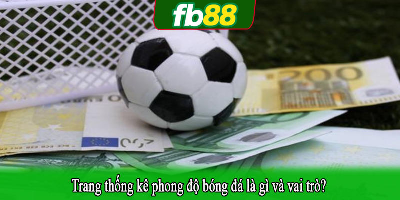 Trang thống kê phong độ bóng đá là gì và vai trò?