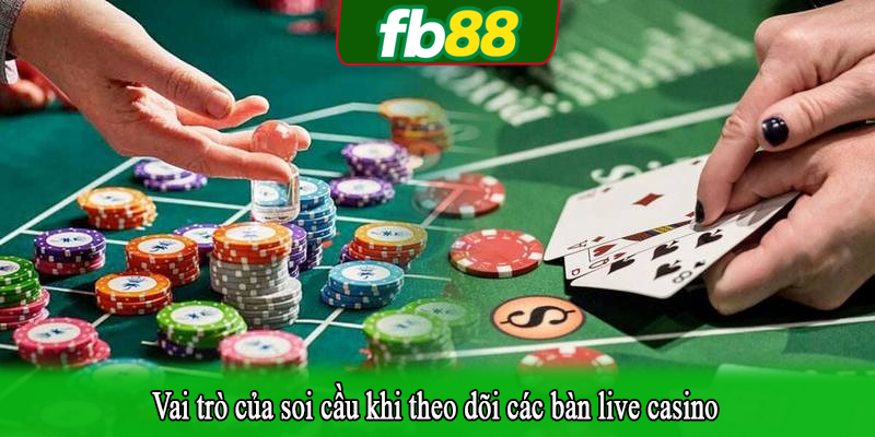 Vai trò của soi cầu khi theo dõi các bàn live casino