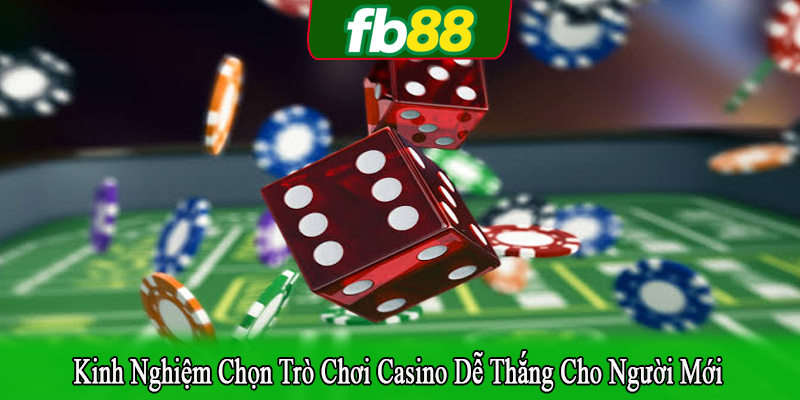 kinh nghiệm chọn trò chơi casino dễ thắng