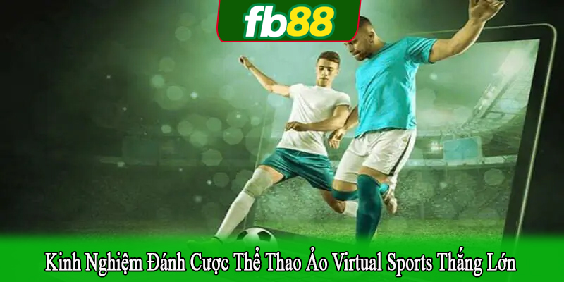 Kinh nghiệm đánh cược thể thao ảo virtual sports