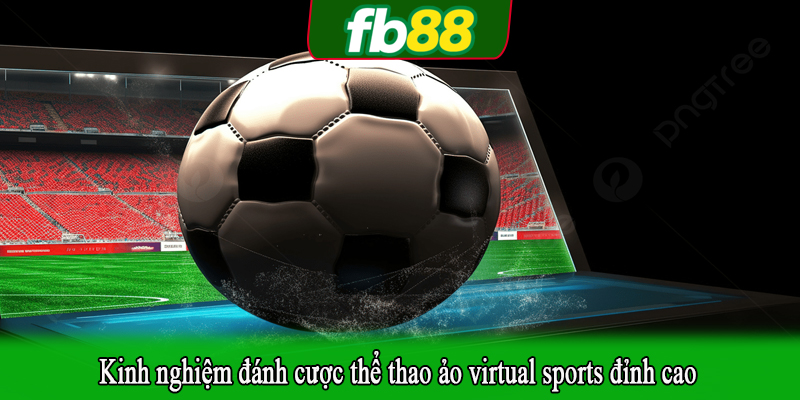 Kinh nghiệm đánh cược thể thao ảo virtual sports đỉnh cao