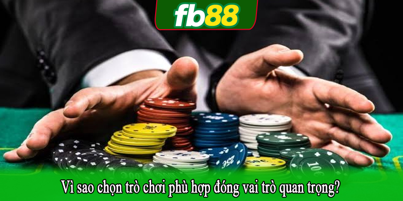 Vì sao chọn trò chơi phù hợp đóng vai trò quan trọng?