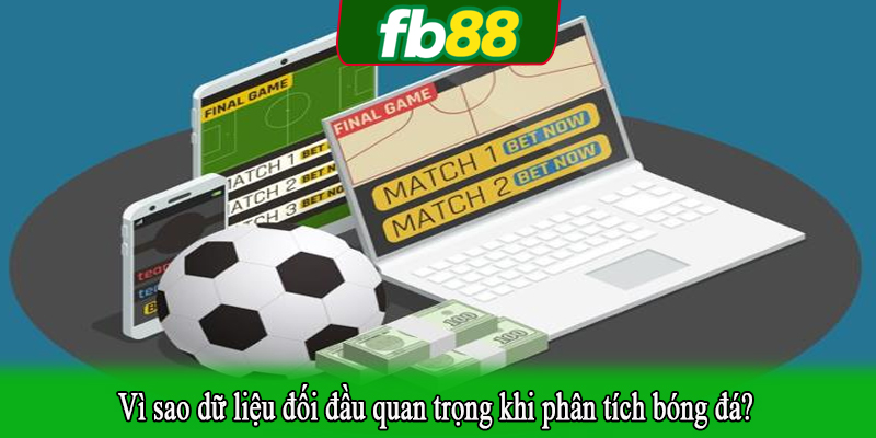 Vì sao dữ liệu đối đầu quan trọng khi phân tích bóng đá?