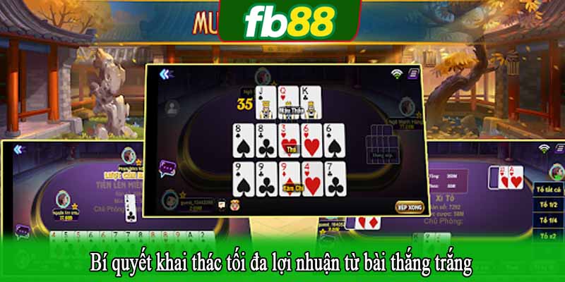 Bí quyết khai thác tối đa lợi nhuận từ bài thắng trắng