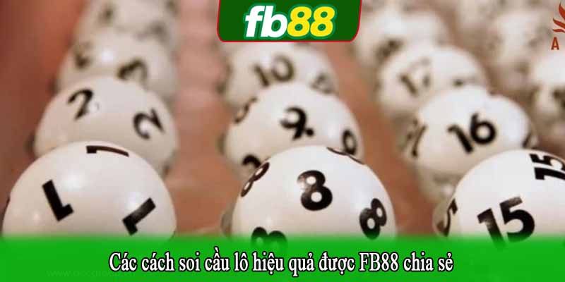 Các cách soi cầu lô hiệu quả được FB88 chia sẻ