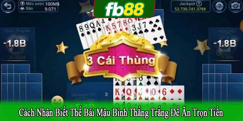 cách nhận biết thế bài mậu binh thắng trắng