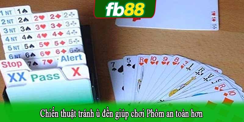 Chiến thuật tránh ù đền giúp chơi Phỏm an toàn hơn