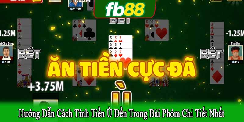 hướng dẫn cách tính tiền ù đền trong bài phỏm