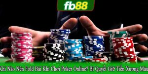 khi nào nên fold bài khi chơi poker online