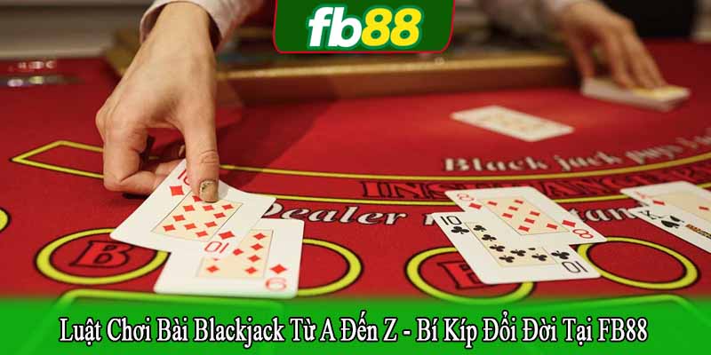 luật chơi bài Blackjack