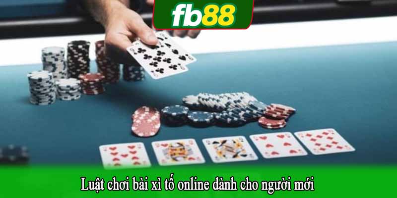 Luật chơi bài xì tố online dành cho người mới