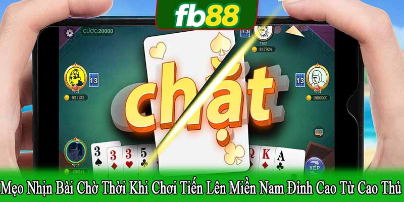 mẹo nhịn bài chờ thời khi chơi tiến lên miền Nam